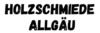 Holzschmiede Allgäu